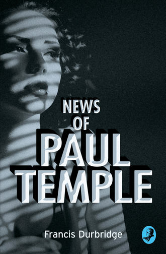 Francis Durbridge. News of Paul Temple