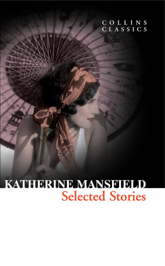 Katherine Mansfield. Selected Stories