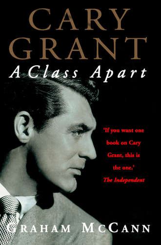 Graham  McCann. Cary Grant: A Class Apart