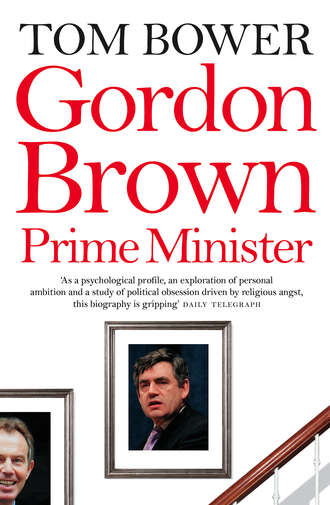 Tom  Bower. Gordon Brown: Prime Minister