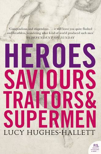 Lucy  Hughes-Hallett. Heroes: Saviours, Traitors and Supermen