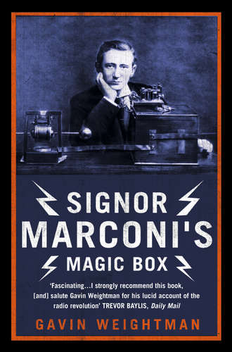 Gavin  Weightman. Signor Marconi’s Magic Box: The invention that sparked the radio revolution