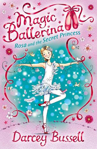 Darcey  Bussell. Rosa and the Secret Princess