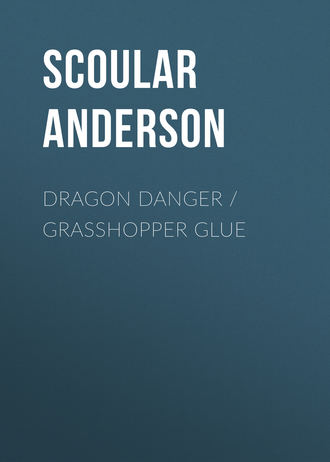 Scoular  Anderson. Dragon Danger / Grasshopper Glue