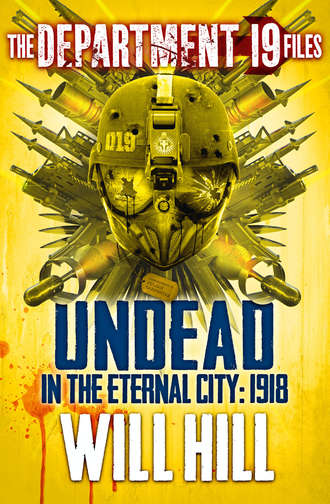 Will  Hill. The Department 19 Files: Undead in the Eternal City: 1918