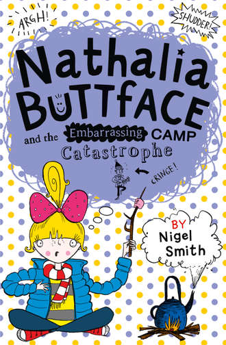 Nigel  Smith. Nathalia Buttface and the Embarrassing Camp Catastrophe