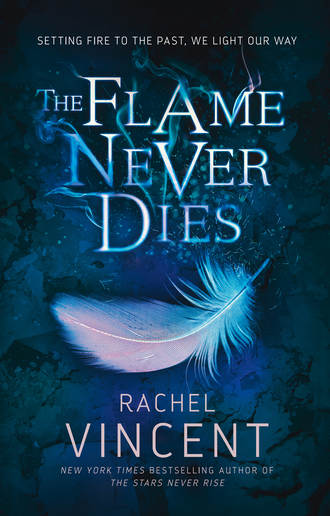 Rachel  Vincent. The Flame Never Dies