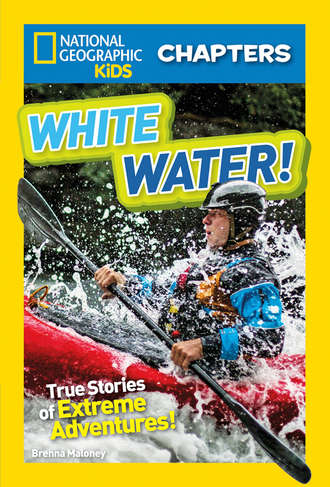 Brenna  Maloney. National Geographic Kids Chapters: White Water