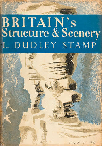 L. Stamp Dudley. Britain’s Structure and Scenery