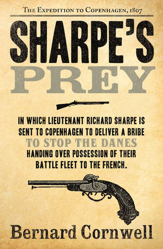 Bernard Cornwell. Sharpe’s Prey: The Expedition to Copenhagen, 1807