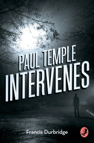 Francis Durbridge. Paul Temple Intervenes