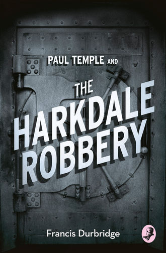 Francis Durbridge. Paul Temple and the Harkdale Robbery