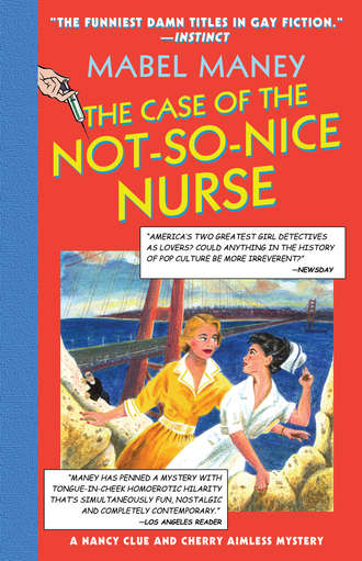 Mabel  Maney. The Case Of The Not-So-Nice Nurse