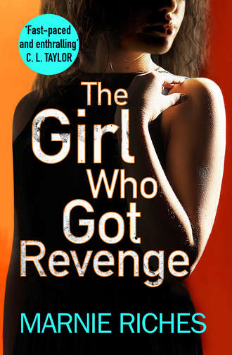 Marnie  Riches. The Girl Who Got Revenge: The addictive new crime thriller of 2018