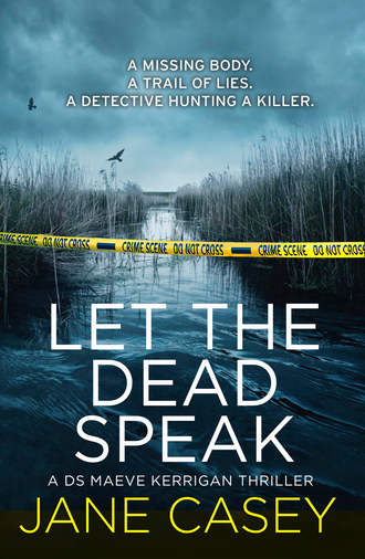 Jane  Casey. Let the Dead Speak: A gripping new thriller