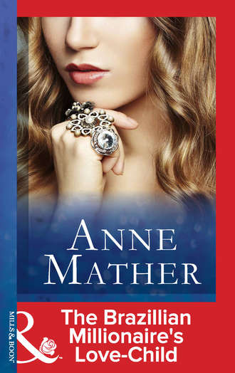 Anne  Mather. The Brazilian Millionaire's Love-Child