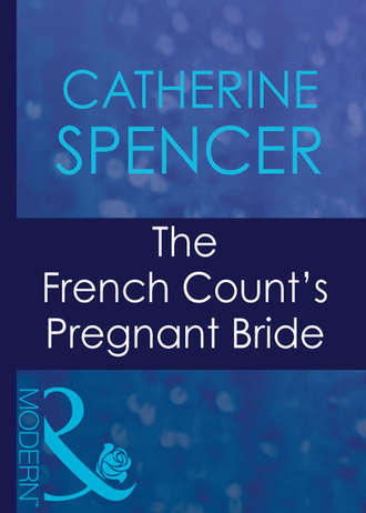 Catherine  Spencer. The French Count's Pregnant Bride