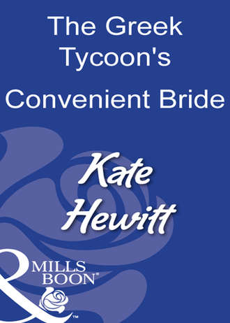 Кейт Хьюит. The Greek Tycoon's Convenient Bride