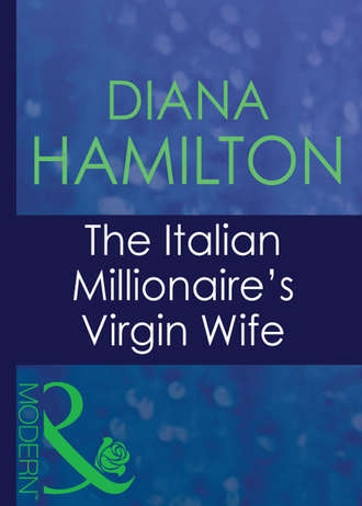 Diana  Hamilton. The Italian Millionaire's Virgin Wife