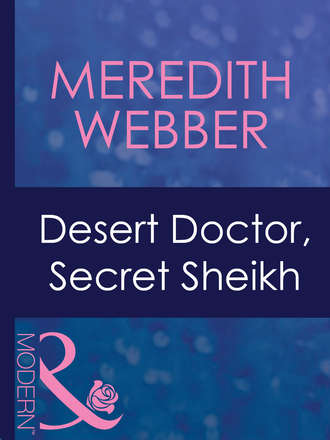 Meredith  Webber. Desert Doctor, Secret Sheikh