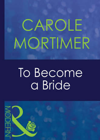 Кэрол Мортимер. To Become A Bride