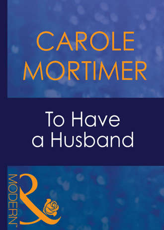 Кэрол Мортимер. To Have A Husband