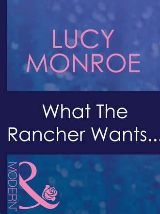 Люси Монро. What The Rancher Wants...