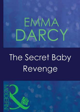 Emma  Darcy. The Secret Baby Revenge