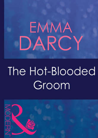 Emma  Darcy. The Hot-Blooded Groom
