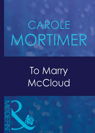 Кэрол Мортимер. To Marry Mccloud