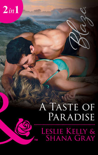 Leslie Kelly. A Taste Of Paradise: Addicted to You