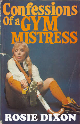 Rosie Dixon. Confessions of a Gym Mistress
