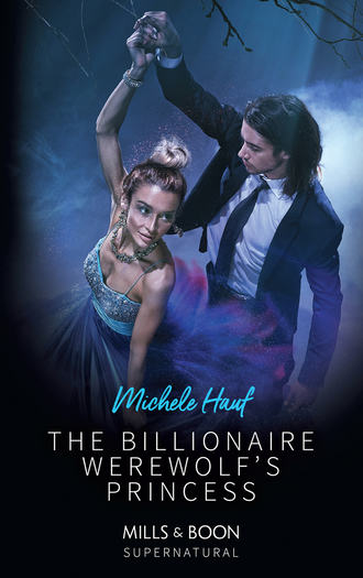 Michele  Hauf. The Billionaire Werewolf's Princess