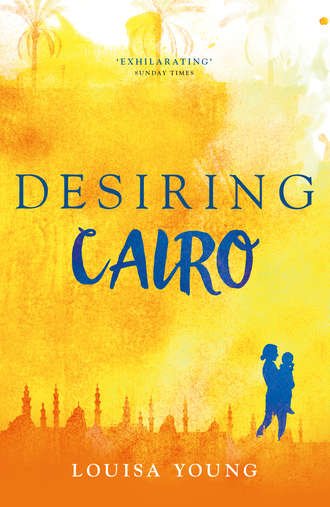 Louisa  Young. Desiring Cairo