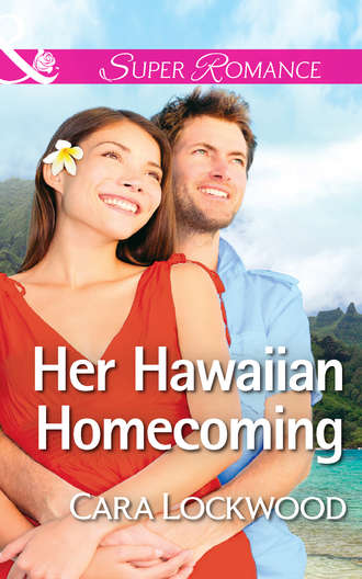 Cara  Lockwood. Her Hawaiian Homecoming