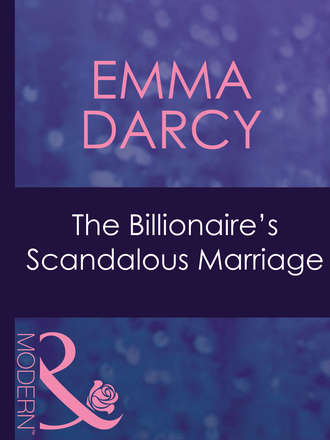 Emma  Darcy. The Billionaire's Scandalous Marriage