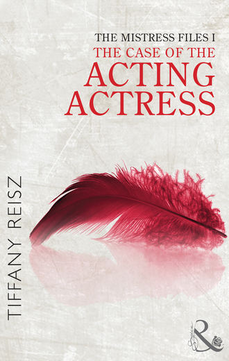 Tiffany  Reisz. The Mistress Files: The Case of the Acting Actress