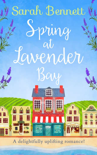 Sarah  Bennett. Spring at Lavender Bay: A delightfully uplifting holiday romance for 2018!