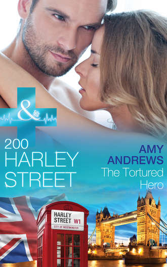 Amy Andrews. 200 Harley Street: The Tortured Hero