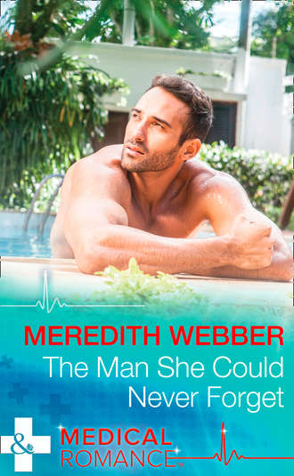 Meredith  Webber. The Man She Could Never Forget