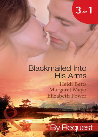 Margaret  Mayo. Blackmailed Into His Arms: Blackmailed into Bed / The Billionaire's Blackmail Bargain / Blackmailed For Her Baby