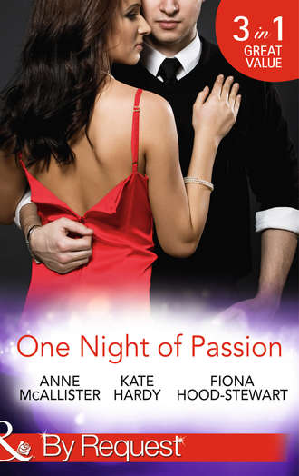 Kate Hardy. One Night of Passion: The Night that Changed Everything / Champagne with a Celebrity / At the French Baron's Bidding