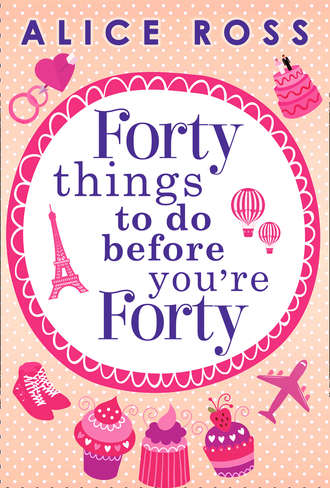 Alice  Ross. Forty Things To Do Before You're Forty