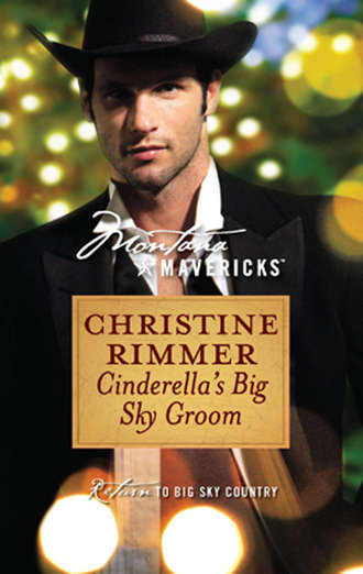Christine  Rimmer. Cinderella's Big Sky Groom