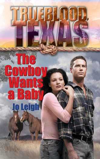 Jo Leigh. The Cowboy Wants a Baby