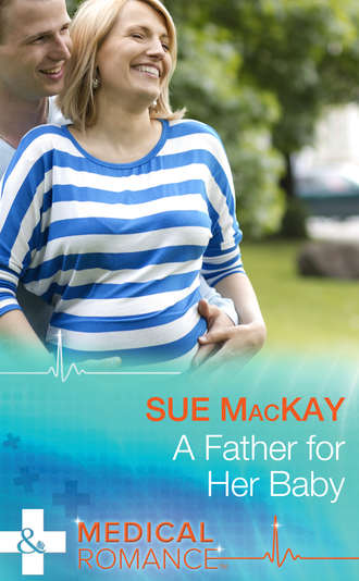 Sue MacKay. A Father for Her Baby