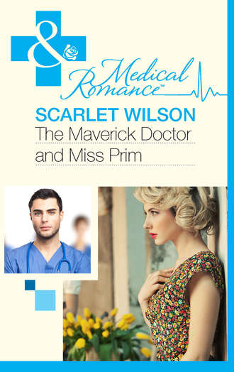 Scarlet Wilson. The Maverick Doctor and Miss Prim