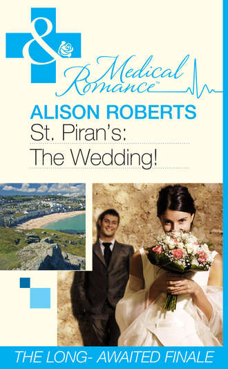 Alison Roberts. St Piran's: The Wedding!