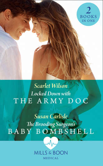 Susan Carlisle. Locked Down With The Army Doc: Locked Down with the Army Doc / The Brooding Surgeon's Baby Bombshell