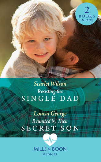 Louisa  George. Resisting The Single Dad: Resisting the Single Dad / Reunited by Their Secret Son
